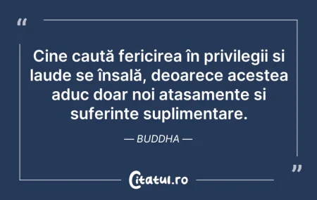 Citeste si: Cine caută fericirea în privilegii și la...