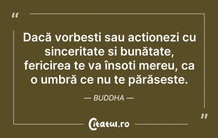Citeste si: Dacă vorbești sau acționezi cu sincerita...