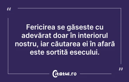 Citeste si: Fericirea se găsește cu adevărat doar în...