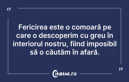 Citeste si: Fericirea este o comoară pe care o desco...