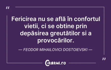 Citeste si: Fericirea nu se află în confortul vieții...
