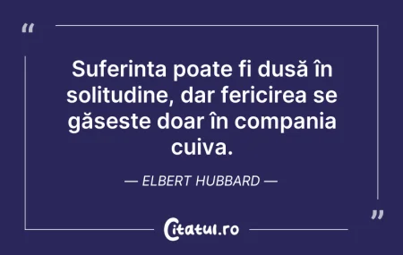 Citeste si: Suferința poate fi dusă în solitudine, d...