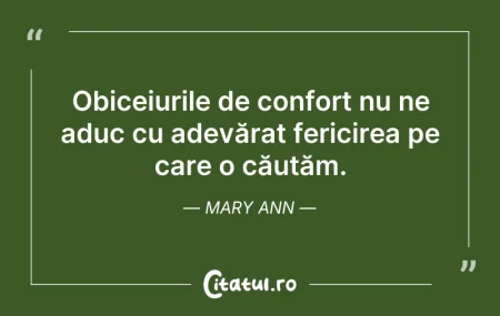 Citeste si: Obiceiurile de confort nu ne aduc cu ade...