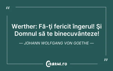 Citeste si: Werther: Fă-ţi fericit îngerul! Şi Domnu...