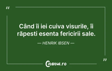 Când îi iei cuiva visurile, îi răpe�...