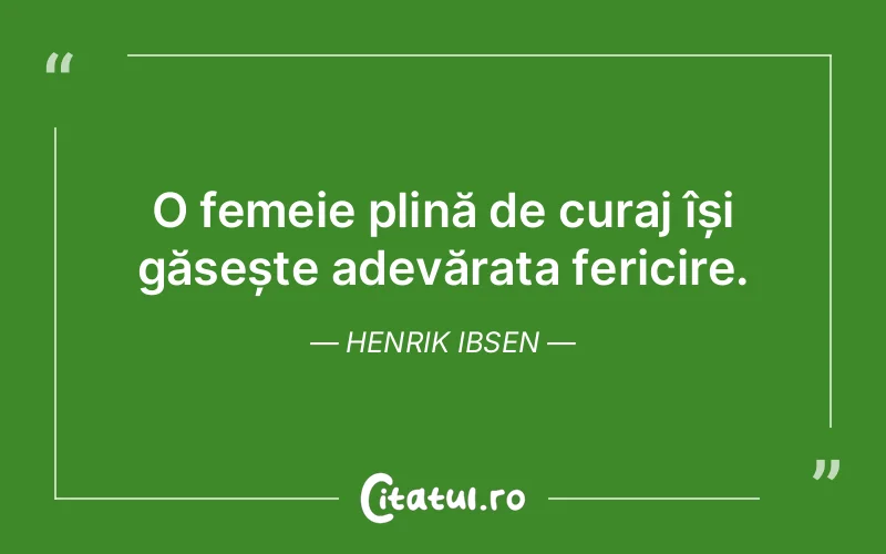 O femeie plină de curaj își găsește adevărata fericire. Henrik Ibsen