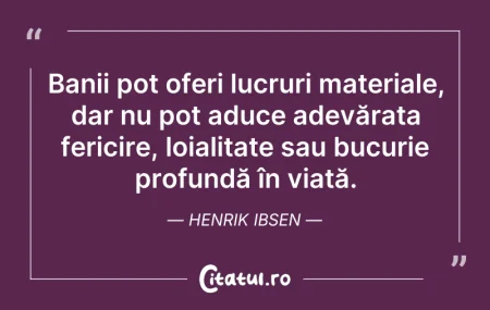 Citeste si: Banii pot oferi lucruri materiale, dar n...