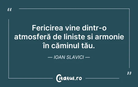 Citeste si: Fericirea vine dintr-o atmosferă de lini...