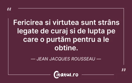 Citeste si: Fericirea și virtutea sunt strâns legate...