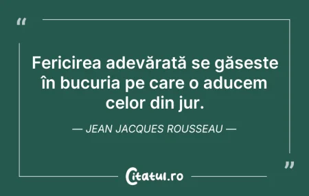 Citeste si: Fericirea adevărată se găsește în bucuri...