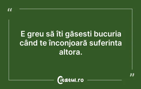 Citeste si: E greu să îți găsești bucuria când te în...
