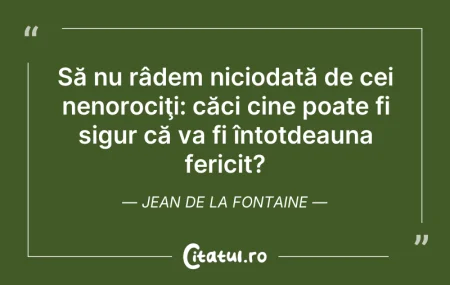 Citeste si: Să nu râdem niciodată de cei nenorociţi:...
