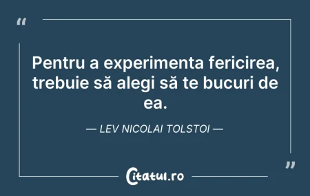 Citeste si: Pentru a experimenta fericirea, trebuie ...