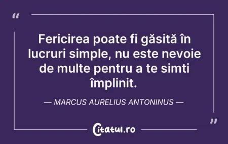 Citeste si: Fericirea poate fi găsită în lucruri sim...