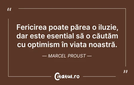 Citeste si: Fericirea poate părea o iluzie, dar este...