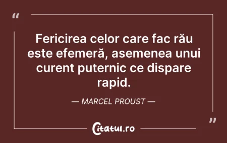 Citeste si: Fericirea celor care fac rău este efemer...
