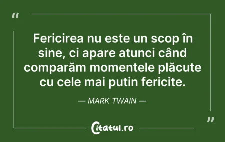 Citeste si: Fericirea nu este un scop în sine, ci ap...