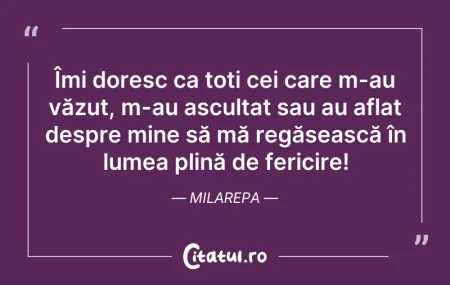 Citeste si: Îmi doresc ca toți cei care m-au văzut, ...
