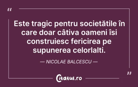 Citeste si: Este tragic pentru societățile în care d...
