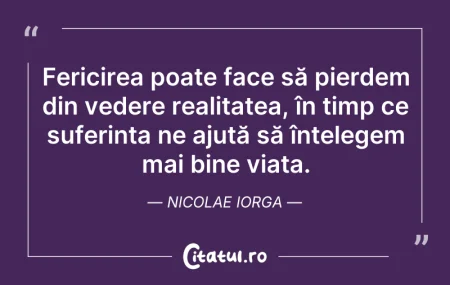 Citeste si: Fericirea poate face să pierdem din vede...