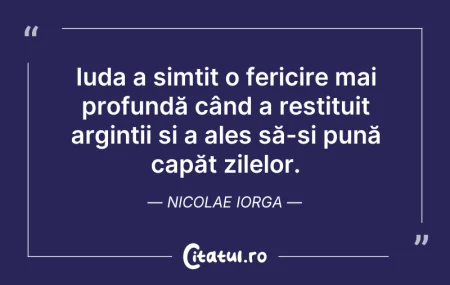 Citeste si: Iuda a simțit o fericire mai profundă câ...