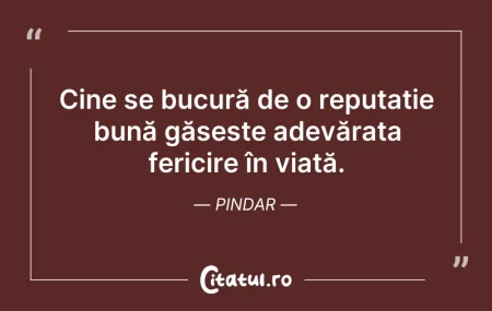 Citeste si: Cine se bucură de o reputație bună găseș...
