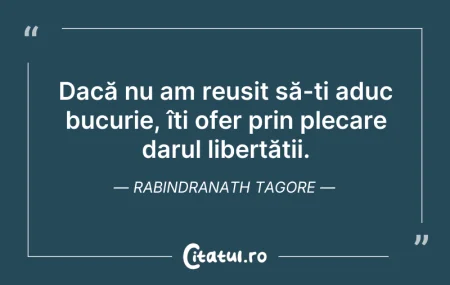 Citeste si: Dacă nu am reușit să-ți aduc bucurie, îț...
