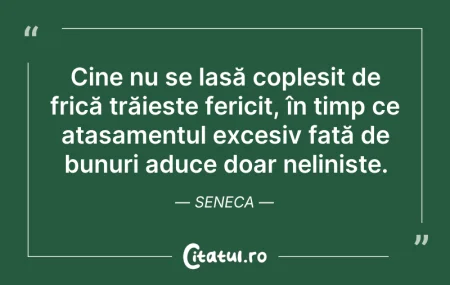 Citeste si: Cine nu se lasă copleșit de frică trăieș...