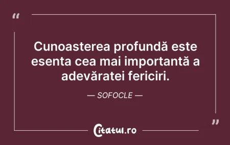 Citeste si: Cunoașterea profundă este esența cea mai...
