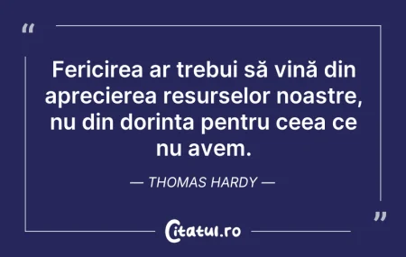 Citeste si: Fericirea ar trebui să vină din aprecier...