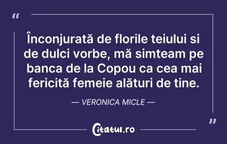 Citeste si: Înconjurată de florile teiului și de dul...