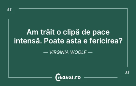 Citeste si: Am trăit o clipă de pace intensă. Poate ...