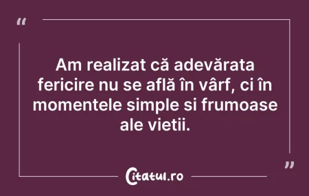 Citeste si: Am realizat că adevărata fericire nu se ...