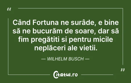 Citeste si: Când Fortuna ne surâde, e bine să ne buc...