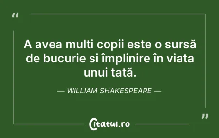 Citeste si: A avea mulți copii este o sursă de bucur...