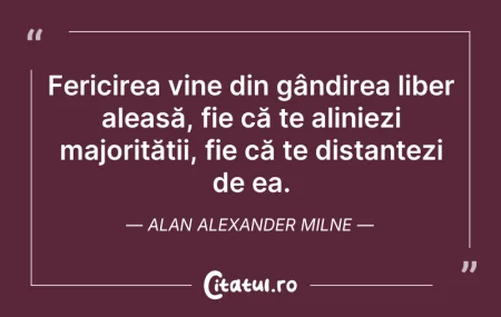 Citeste si: Fericirea vine din gândirea liber aleasă...