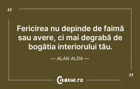 Citeste si: Fericirea nu depinde de faimă sau avere,...