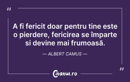 Citeste si: A fi fericit doar pentru tine este o pie...