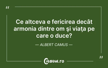 Citeste si: Ce altceva e fericirea decât armonia din...