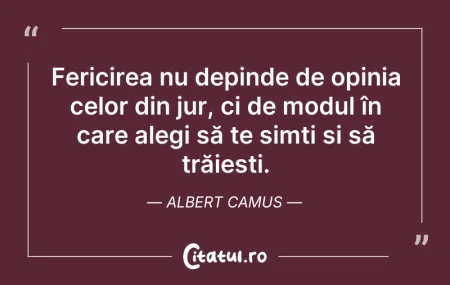Citeste si: Fericirea nu depinde de opinia celor din...