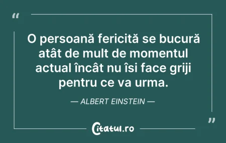 Citeste si: O persoană fericită se bucură atât de mu...