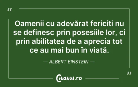 Citeste si: Oamenii cu adevărat fericiți nu se defin...