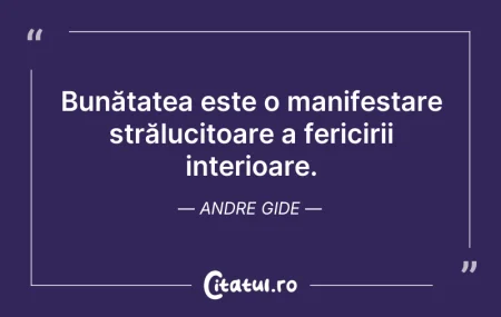 Citeste si: Bunătatea este o manifestare strălucitoa...