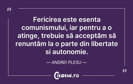 Citeste si: Fericirea este esența comunismului, iar ...