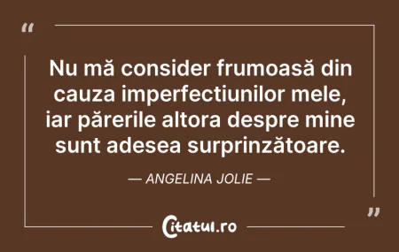 Citeste si: Nu mă consider frumoasă din cauza imperf...