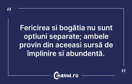 Citeste si: Fericirea și bogăția nu sunt opțiuni sep...