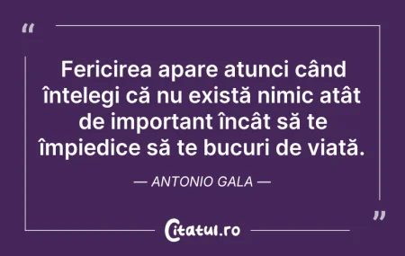 Citeste si: Fericirea apare atunci când înțelegi că ...