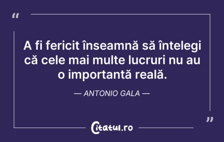 Citeste si: A fi fericit înseamnă să înțelegi că cel...