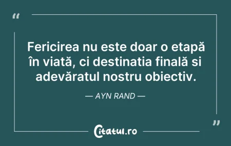 Citeste si: Fericirea nu este doar o etapă în viață,...