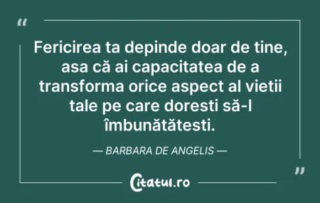 Citeste si: Fericirea ta depinde doar de tine, așa c...